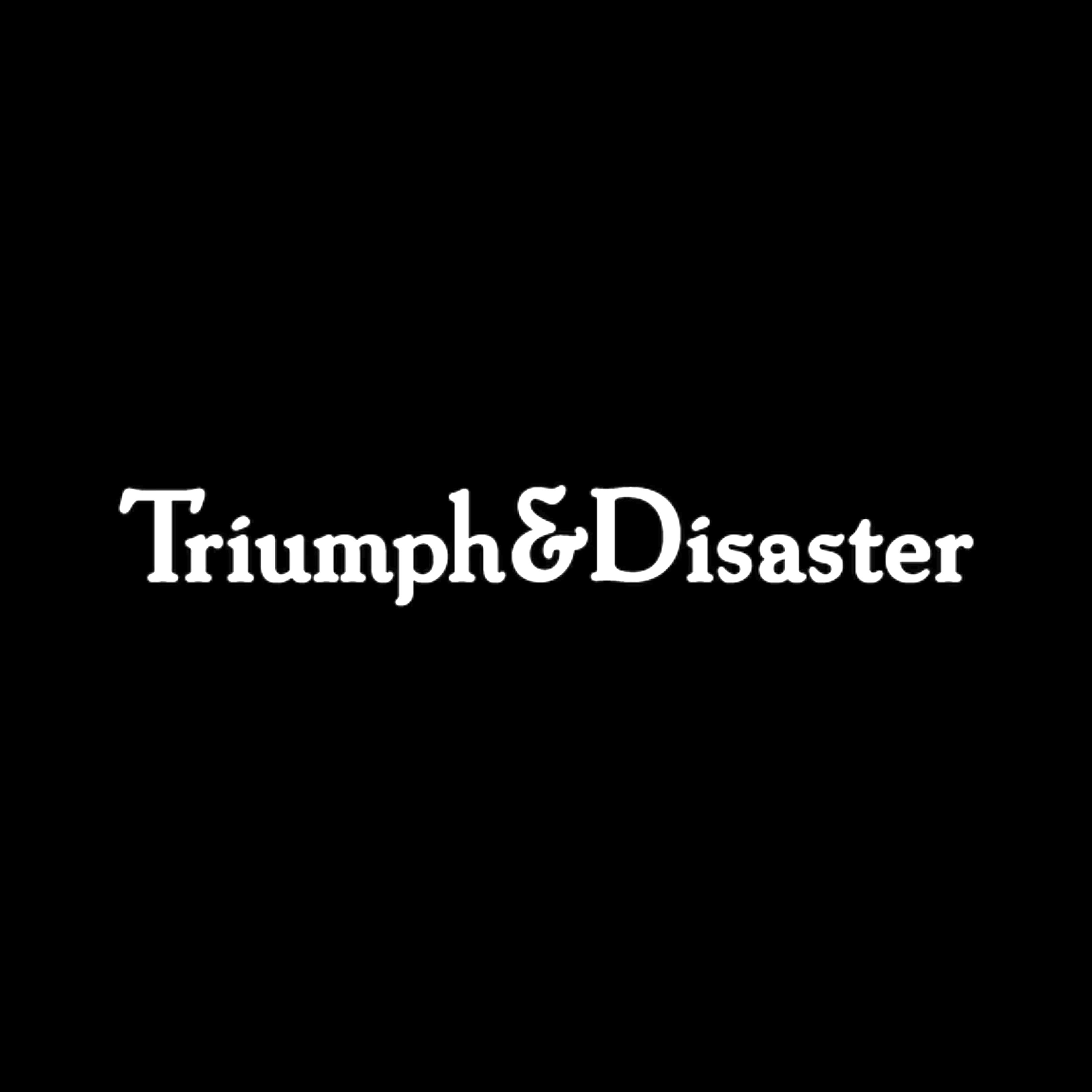 Triumph & Disaster