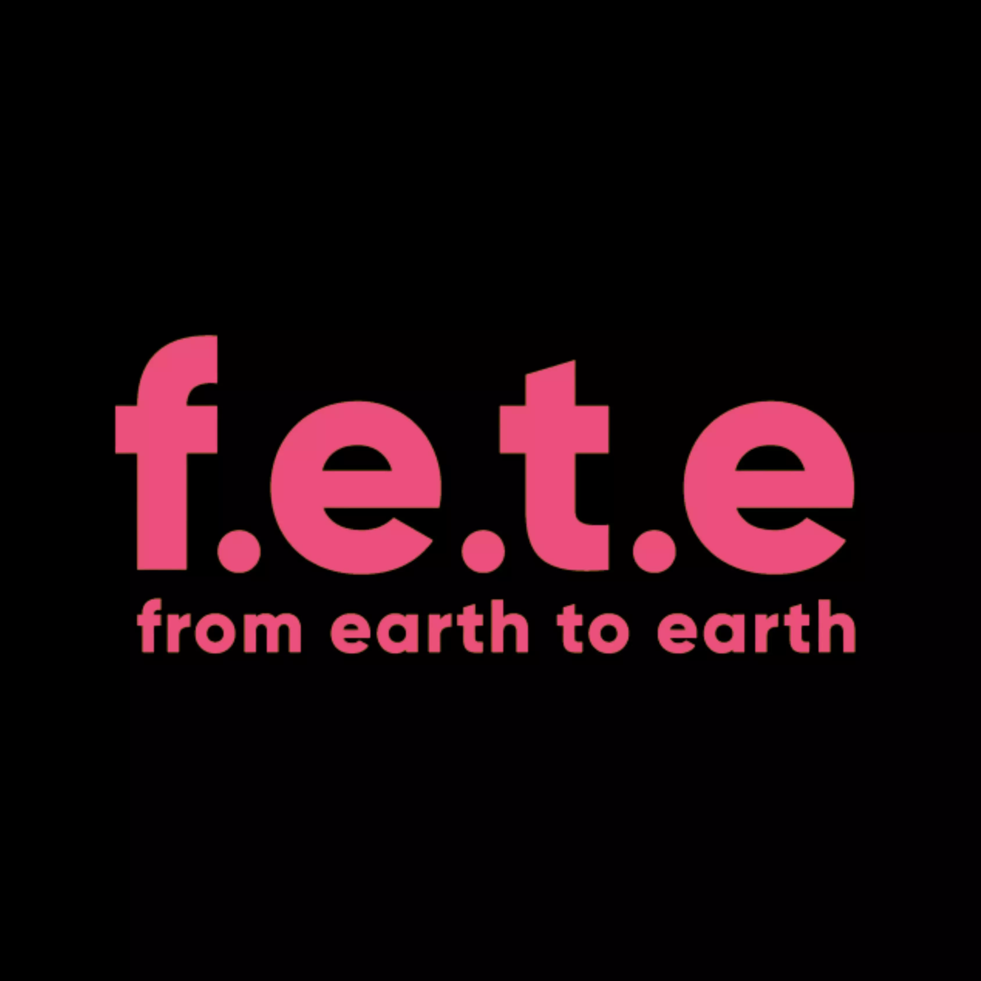 f.e.t.e (from earth to earth)